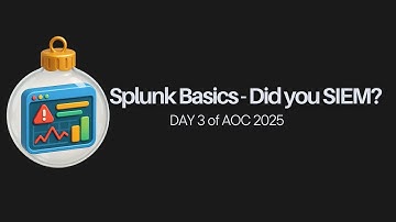 Splunk Basics - Did you SIEM? | DAY 3 | AOC 2025 |
