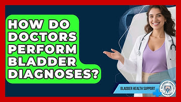 How Do Doctors Perform Bladder Diagnoses? | Bladder Health Support News