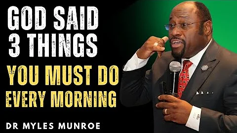 “God Said: 3 Things You Must Do Every Morning to Transform Your Life – Dr Myles Munroe”