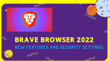 How to Get Started With the BRAVE BROWSER 2022 -An overview of its new features & security settings!