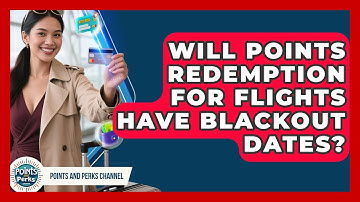 Will Points Redemption for Flights Have Blackout Dates? | Points and Perks Channel News