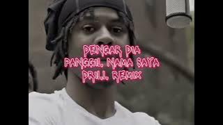 DENGAR DIA PANGGIL NAMA SAYA (DRILL REMIX)