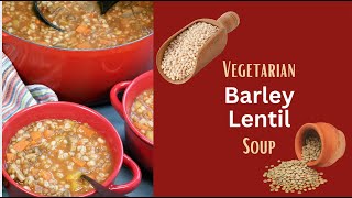 Vegetarian Barley Lentil Soup