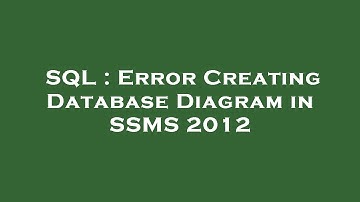 SQL : Error Creating Database Diagram in SSMS 2012