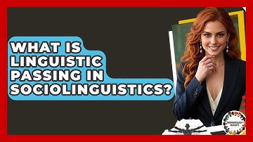 What Is Linguistic Passing In Sociolinguistics? - Anthropology Insights