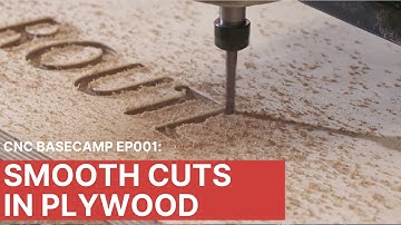 CNC Basecamp Ep001: Smooth Cuts in Plywood