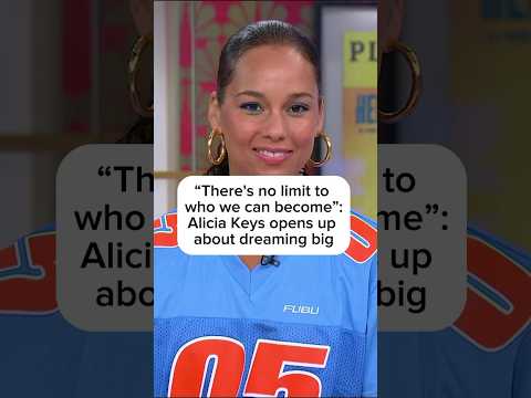 'There's no limit to who we can become': Alicia Keys opens up about dreaming big