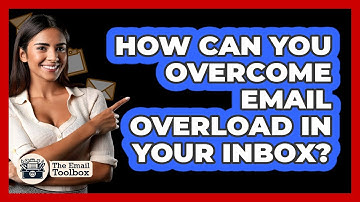 How Can You Overcome Email Overload In Your Inbox? - TheEmailToolbox.com