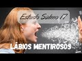 Estudo Salmo 17 - Lábios Mentirosos