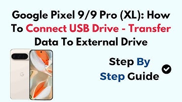 Google Pixel 9/9 Pro (XL): How To Connect USB Drive - Transfer Data To External Drive