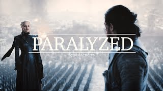 Jon & Daenerys // Paralyzed