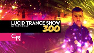 Chris Rane's Lucid Trance Show 300: The Biggest Hits Vol. 5 (Milestone Celebration)