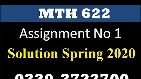 MTH 622 Assignment No 1 Spring 2020