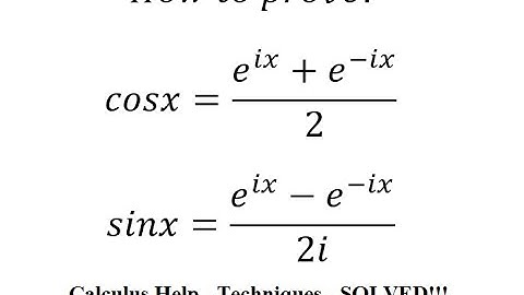 Calculus Help: How to prove:cosx=(e^ix+e^(-ix))/2sinx=(e^ix-e^(-ix))/2i - Euler