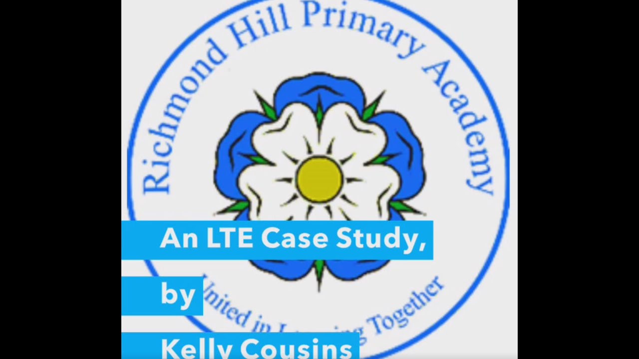 An LTE Case Study by Richmond Hill Primary Academy