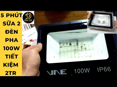 Video Hướng dẫn sửa 2 loại đèn led pha 100w tiết kiệm hơn 2... - youtube