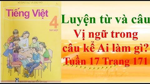 Luyện từ và câu lớp 4  Vị ngữ trong câu kể Ai làm gì Tuần 17 Trang 171-172