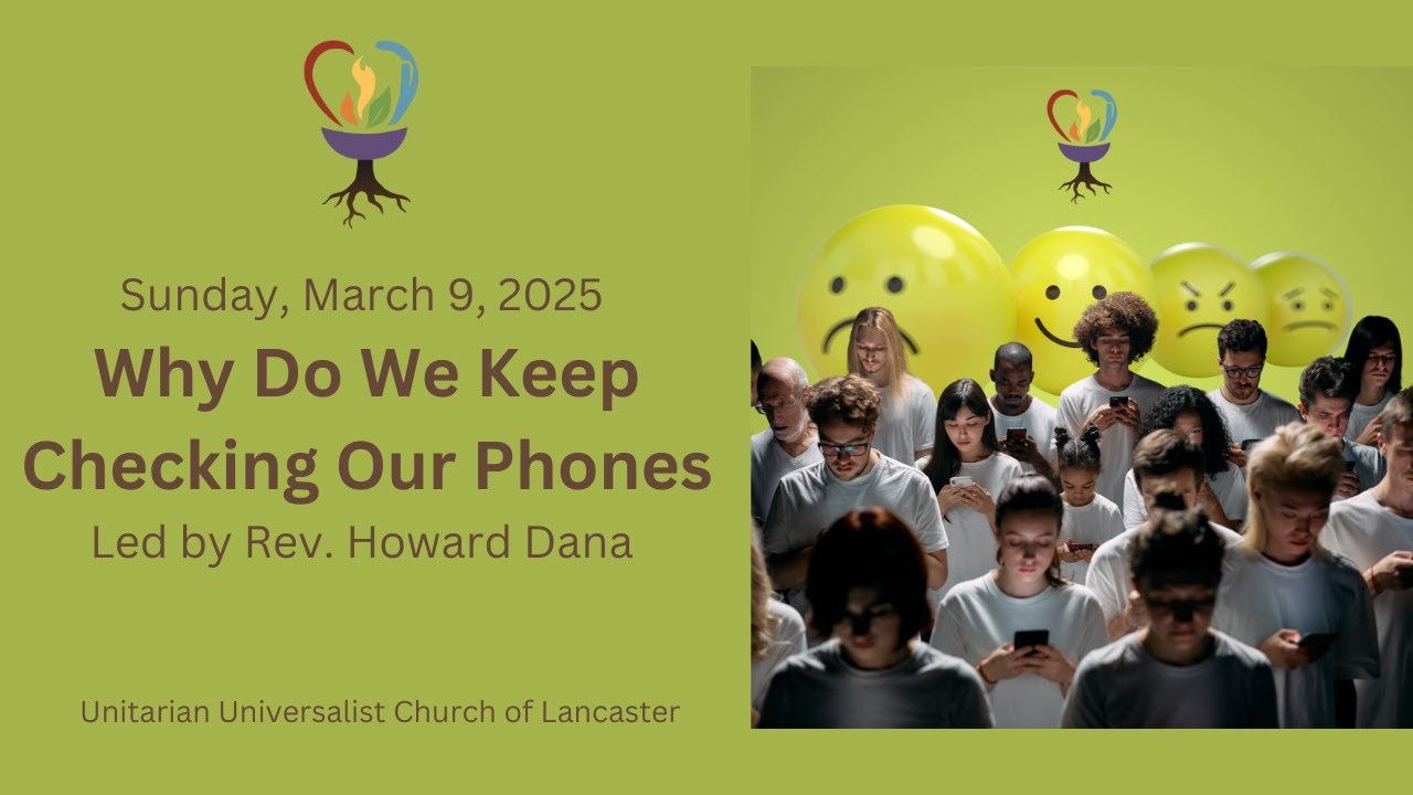 Sunday, March 9, 2025: "Why Do We Keep Checking Our Phones" ~ Led by Rev. Howard Dana