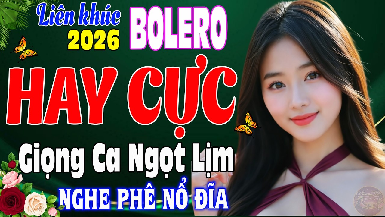 LK Bolero Trữ Tình Mới Nhất 2026 ➤Nhạc Vàng Xưa Tuyển Chọn NGHE PHÊ NỔ ĐĨA