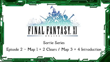 FFXI - Sortie Episode 2 - Map 1 + 2 Clears and 3 + 4 Introduction