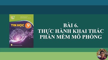 Tin Học 9 - Bài 6. Thực hành: Khai thác phần mềm mô phỏng