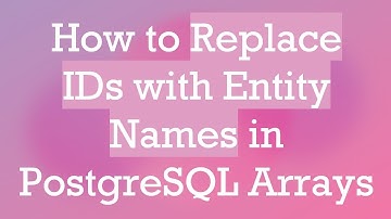 How to Replace IDs with Entity Names in PostgreSQL Arrays