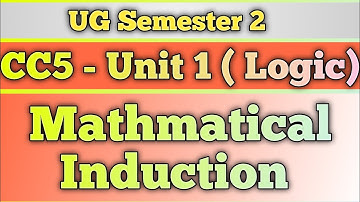 UG Semester 2 | CC5 | Unit 1 | Mathmatical Induction | Logic | Mathmatical And Computational 💥