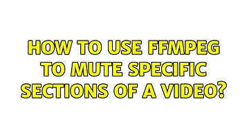 How to use ffmpeg to mute specific sections of a video?