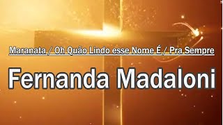 MARANATA / OH QUÃO LINDO ESSE NOME É / PRA SEMPRE - Fernanda Madaloni - LEGENDADO
