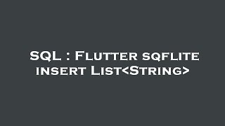 SQL : Flutter sqflite insert List String