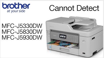 Cannot Detect MFCJ5330DW MFCJ5830DW or MFCJ5930DW