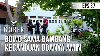 GOBER - Bowo Sama Bambang Kecanduan Doanya Amin [22 Januari 2020]