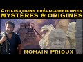  civilisations prcolombiennes  mystres  origines   avec romain prioux