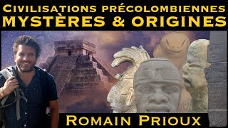 « Civilisations précolombiennes : Mystères & Origines »  avec Romain Prioux