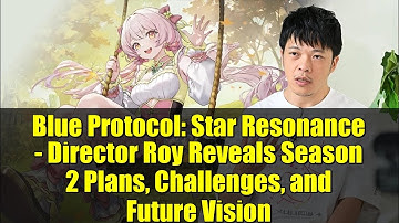 Blue Protocol: Star Resonance - Director Roy Reveals Season 2 Plans, Challenges, and Future Vision