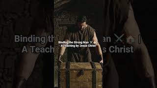 Binding the Strong Man ⚔️🏠 | A Teaching by Jesus Christ