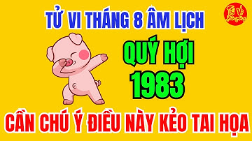 Tuổi Quý Hợi 1983 Tháng 8 Âm Lịch 2025 Thần Tài Báo Mộng trúng số bất ngờ | Tử Vi Phương Đông