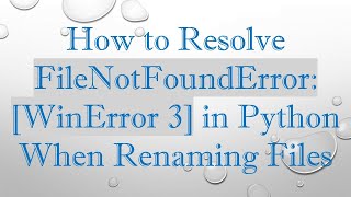 How to Resolve FileNotFoundError: [WinError 3] in Python When Renaming Files