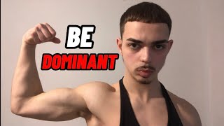 How To Be Dominant
