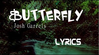 BUTTERFLY -  Josh Garrels {Lyrics}