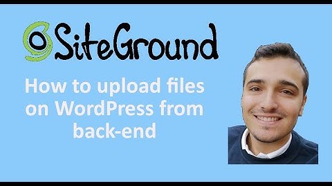 How to upload files on WordPress from back-end - SiteGround tutorial