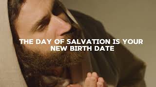 THE DAY OF SALVATION IS YOUR NEW BIRTH DATE (Christian Motivation)