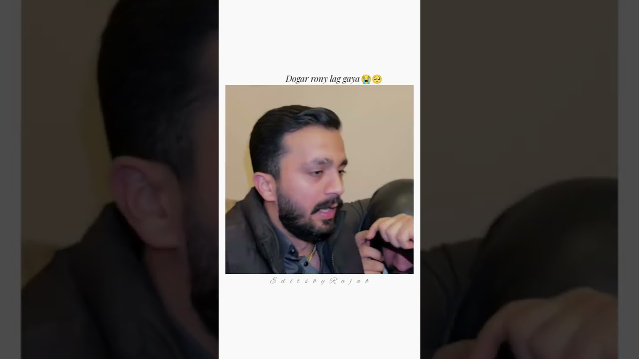Dogar rony lag gaya🥺😭[#video Edit] [#rajab family]