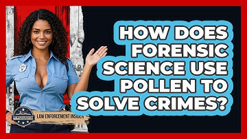 How Does Forensic Science Use Pollen To Solve Crimes? - Law Enforcement Insider