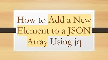 How to Add a New Element to a JSON Array Using jq