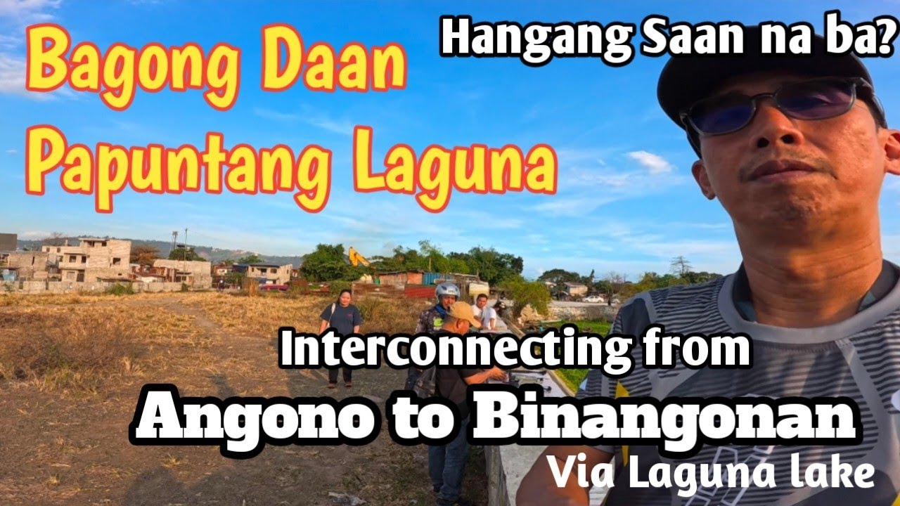 Interconnecting road Angono, Binangonan to Laguna via Laguna lake. 