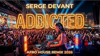 Serge Devant – Addicted 🌅 Afro House Remix 2026 | Sunset Vibes | SHAIQAID