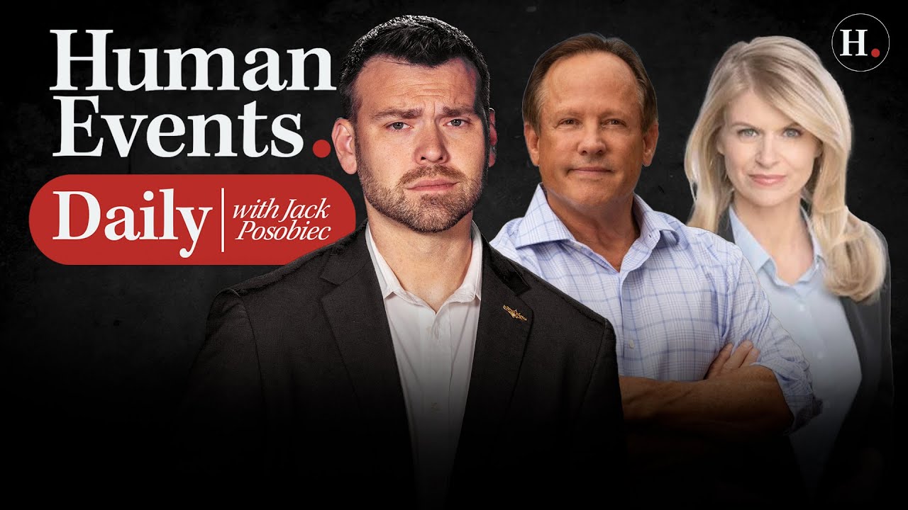 HUMAN EVENTS DAILY WITH JACK POSOBIEC - YouTube
