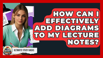 How Can I Effectively Add Diagrams To My Lecture Notes? - Ultimate Study Hacks