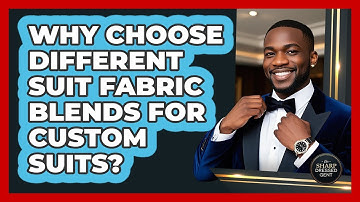 Why Choose Different Suit Fabric Blends For Custom Suits? - The Sharp Dressed Gent